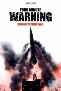 Four Minute Warning - Britain's Cold War