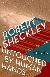 «Untouched by Human Hands» by Robert Sheckley