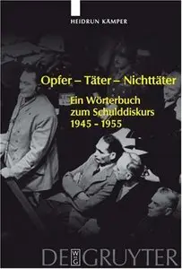 Opfer - Tater - Nichttater: Ein Worterbuch zum Schulddiskurs. 1945-1955
