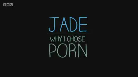 BBC - Jade: Why I Chose Porn (2016)