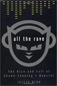 All the Rave: The Rise and Fall of Shawn Fanning's Napster