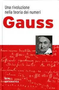 Antonio Rufián Lizana - Una rivoluzione nella teoria dei numeri. Gauss. I Geni della Matematica N.1. (2017)