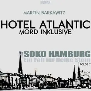 «SoKo Hamburg, Ein Fall für Heike Stein - Folge 7: Hotel Atlantic - Mord inklusive» by Martin Barkawitz