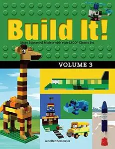 Build It! Volume 3: Make Supercool Models with Your LEGO® Classic Set (Brick Books)