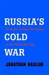 Russia's Cold War: From the October Revolution to the Fall of the Wall