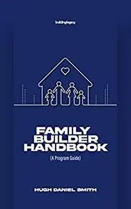 Family Builder Handbook: (A Program Guide)