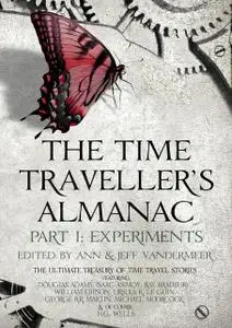 «The Time Traveller's Almanac Part I - Experiments» by Ann VanderMeer, Jeff Vandermeer