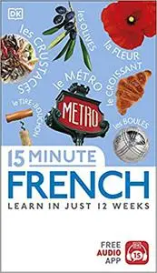 15 Minute French: Learn in Just 12 Weeks