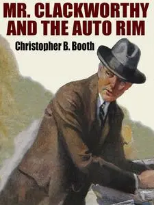 «Mr. Clackworthy and the Auto Rim» by Christopher B.Booth