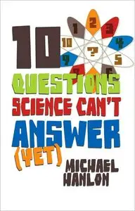 10 Questions Science Can't Answer (Yet): A Guide to the Scientific Wilderness (repost)