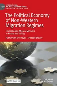 The Political Economy of Non-Western Migration Regimes: Central Asian Migrant Workers in Russia and Turkey