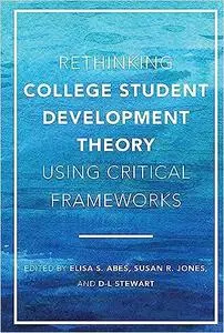 Rethinking College Student Development Theory Using Critical Frameworks