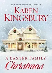 «A Baxter Family Christmas» by Karen Kingsbury
