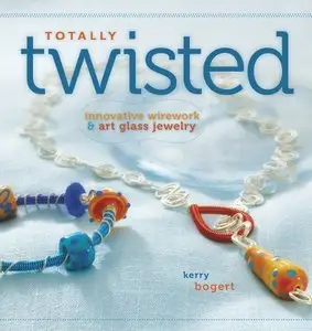 Totally Twisted: Innovative Wirework & Art Glass Jewelry [Repost]