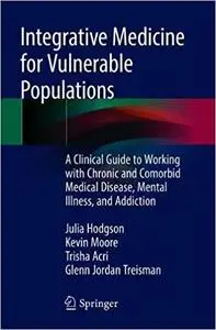 Integrative Medicine for Vulnerable Populations: A Clinical Guide to Working with Chronic and Comorbid Medical Disease,