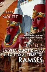 Pierre Montet - La vita quotidiana in Egitto ai tempi di Ramses