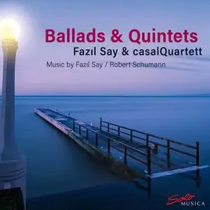 Casal Quartet, Fazil Say - Ballads & Quintets (2020)