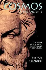 Cosmos of the Ancients: The Greek Philosophers on Myth and Cosmology