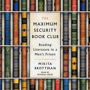 The Maximum Security Book Club: Reading Literature in a Men's Prison [Audiobook]