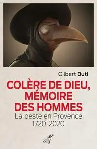 Gilbert Buti, "Colère de Dieu, mémoire des hommes - La peste en Provence 1720-2020"