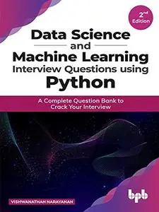 Data Science and Machine Learning Interview Questions Using Python, 2nd Edition
