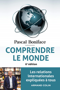 Comprendre le monde - 6e éd. : Les relations internationales expliquées à tous - Pascal Boniface