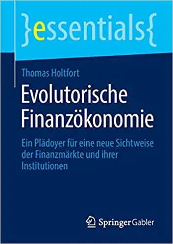 Evolutorische Finanzökonomie: Ein Plädoyer für eine neue Sichtweise der Finanzmärkte und ihrer Institutionen