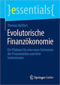 Evolutorische Finanzökonomie: Ein Plädoyer für eine neue Sichtweise der Finanzmärkte und ihrer Institutionen