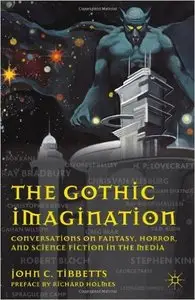 The Gothic Imagination: Conversations on Fantasy, Horror, and Science Fiction in the Media by Richard Holmes