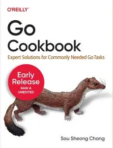 Go Cookbook: Expert Solutions for Commonly Needed Go Tasks (7th Early Release)