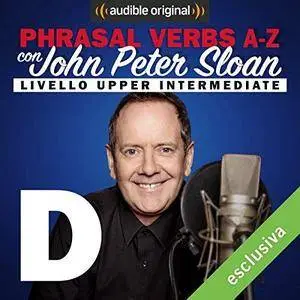 John Peter Sloan - D (Lesson 7) Phrasal verbs A-Z con John Peter Sloan [Audiobook]