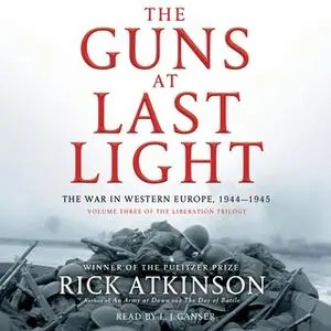 «The Guns at Last Light: The War in Western Europe, 1944-1945» by Rick Atkinson