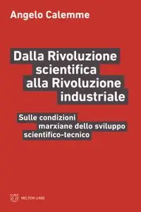 Angelo Calemme - Dalla rivoluzione scientifica alla rivoluzione industriale