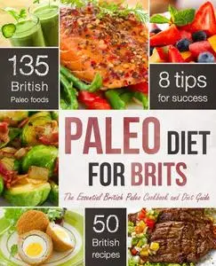 Paleo Diet for Brits: The Essential British Paleo Cookbook and Diet Guide