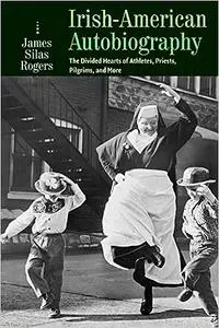 Irish-American Autobiography: The Divided Hearts of Athletes, Priests, Pilgrims, and More
