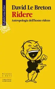 David Le Breton - Ridere. Antropologia dell'homo ridens