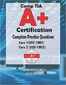 CompTIA A+ Certification: Complete Practice Questions For Core 1 (220-1001) and Core 2 (220-1002)