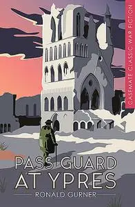 «Pass Guard at Ypres» by Ronald Gurner