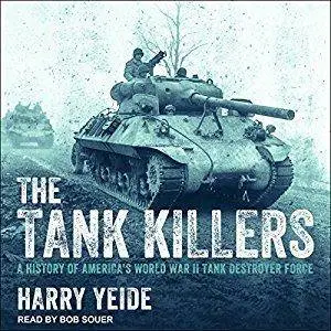 The Tank Killers: A History of America's World War II Tank Destroyer Force [Audiobook]