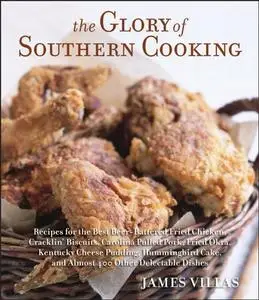 The Glory of Southern Cooking: Recipes for the Best Beer-Battered Fried Chicken, Cracklin' Biscuits,Carolina Pulled Pork, Fried