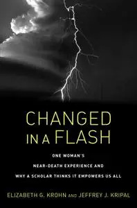 Changed in a Flash: One Woman's Near-Death Experience and Why a Scholar Thinks It Empowers Us All