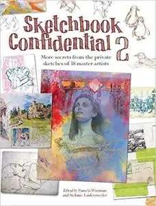 Sketchbook Confidential 2: Enter the secret worlds of 38 master artists