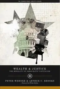 «Wealth and Justice» by Arthur C. Brooks, Peter Wehner