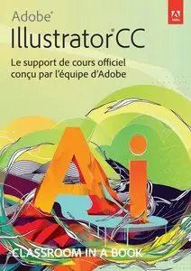 Adobe® Illustrator® CC: Le support de cours officiel conçu par l'équipe d'Adobe