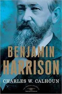 Benjamin Harrison: The American Presidents Series: The 23rd President, 1889-1893