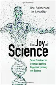 The Joy of Science: Seven Principles for Scientists Seeking Happiness, Harmony, and Success