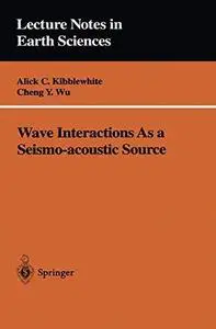 Wave Interactions As a Seismo-acoustic Source