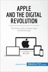 «Apple and the Digital Revolution» by 50MINUTES.COM