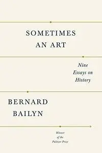 Sometimes an art : nine essays on history