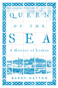 Queen of the Sea : A History of Lisbon